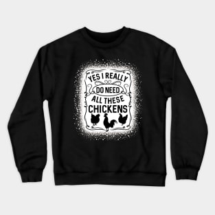 Yes I Really Do Need All These Chickens Poultry Crewneck Sweatshirt